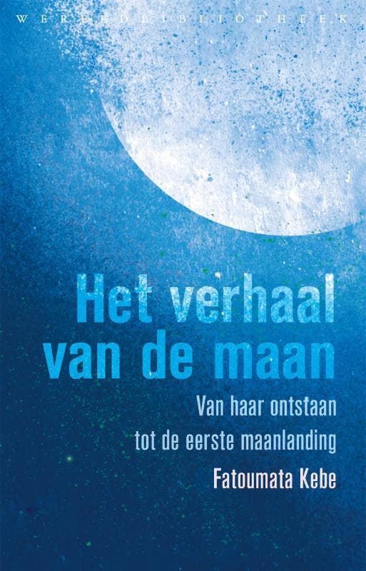 Het verhaal van de maan - Fatoumata Kebe 9789028450219, Boeken, Wetenschap, Zo goed als nieuw, Verzenden