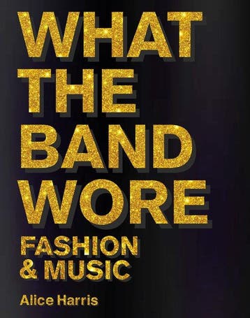 9781788842310 What the Band Wore | Tweedehands, Verzenden, Zo goed als nieuw, Harris, Alice