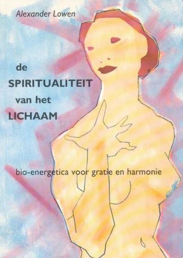 De spiritualiteit van het lichaam - A. Lowen 9789063254162, Verzenden, Gelezen, A. Lowen