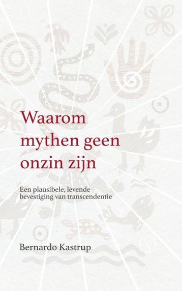 Waarom Mythen Geen Onzin Zijn | Bernardo Kastrup | Nieuw, Ophalen of Verzenden, Nieuw, Bernardo Kastrup