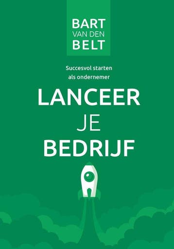 Lanceer je bedrijf - Bart van den Belt 9789492723185, Verzenden, Zo goed als nieuw, Bart van den Belt