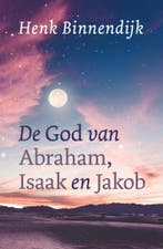 De God van Abraham, Isaak en Jakob 9789043530590, Verzenden, Zo goed als nieuw, Henk Binnendijk