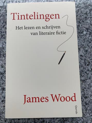 Tintelingen - Het lezen en schrijven van literaire fictie, Verzenden, Gelezen, James Wood