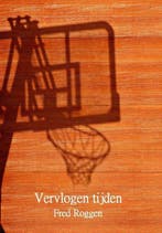 9789491439421 Vervlogen tijden Fred Roggen, Verzenden, Nieuw, Fred Roggen