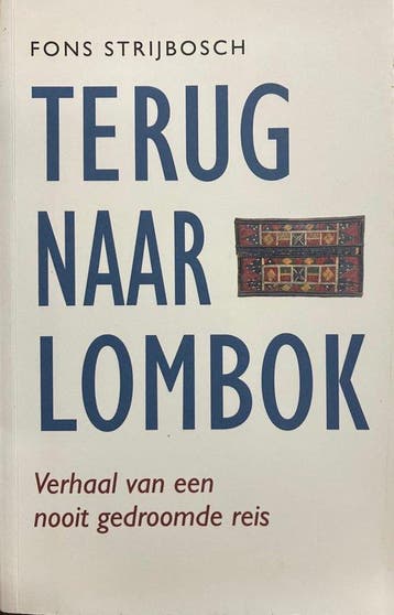 Terug naar Lombok. Verhaal van een nooit gedroomde reis, Verzenden, Zo goed als nieuw, Fons Strijbosch