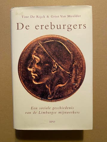 De Ereburgers Sociale geschiedenis v/d Limburgse Mijnwerkers, Ophalen of Verzenden, 20e eeuw of later, Gelezen