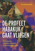 De profeet Habakuk gaat vliegen 9789463014793 Jos Ossewaarde, Verzenden, Gelezen, Jos Ossewaarde