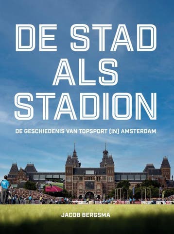 De stad als stadion - Jacob Bergsma 9789054724841, Verzenden, Zo goed als nieuw, Jacob Bergsma