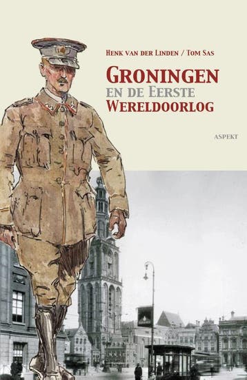 Groningen En De Eerste Wereldoorlog | Henk Linden; Tom Sas, Ophalen of Verzenden, Nieuw, Henk Linden; Tom Sas