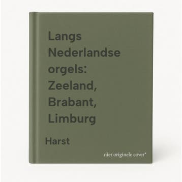 Langs Nederlandse orgels: Zeeland, Brabant, Limburg - Harst, Verzenden, Gelezen, Harst