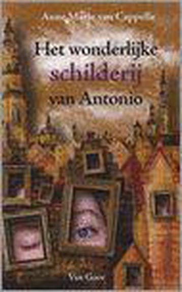 Het wonderlijke schilderij van Antonio 9789000036653, Verzenden, Zo goed als nieuw, Anne Marie Van Cappelle