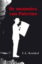De mummies van Palermo 9789051797855 C.L. Kruithof, Boeken, Verzenden, Gelezen, C.L. Kruithof
