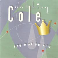 cd - Nat King Cole - Try Not To Cry, Verzenden, Zo goed als nieuw
