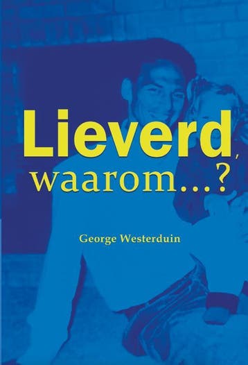 Lieverd, waarom? - George Westerduin 9789491863905, Boeken, Verzenden, Zo goed als nieuw, George Westerduin