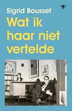 Wat Ik Haar Niet Vertelde | Sigrid Bousset, Boeken, Ophalen of Verzenden, Zo goed als nieuw, Sigrid Bousset