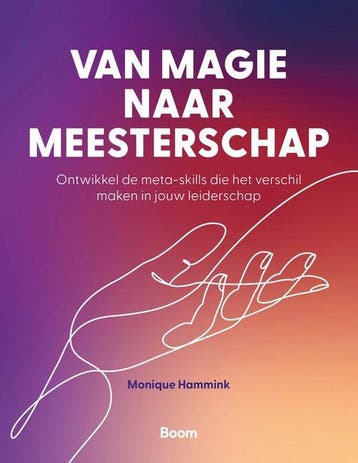 9789024469666 Van magie naar meesterschap | Tweedehands, Verzenden, Zo goed als nieuw, Monique Hammink
