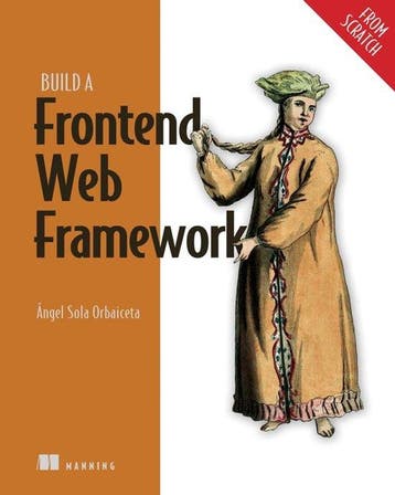 9781633438064 Build a Frontend Web Framework (From Scratch), Verzenden, Nieuw, Angel Orbaiceta