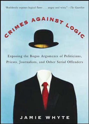 Crimes Against Logic - Jamie Whyte 9780071446433, Verzenden, Zo goed als nieuw, Jamie Whyte