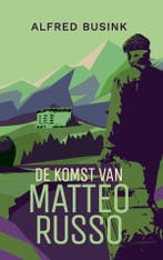 De Komst van Matteo Russo 9789465316246 Alfred Busink, Boeken, Verzenden, Zo goed als nieuw, Alfred Busink