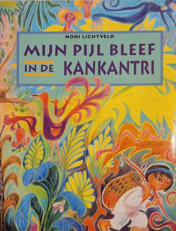 Mijn pijl bleef in de kankantri - N. Lichtveld 9789060698396, Verzenden, Gelezen, N. Lichtveld