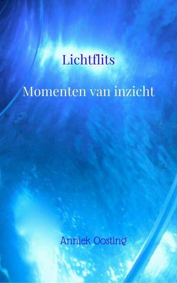 Lichtflits; Momenten van Inzicht - Anniek Oosting, Boeken, Verzenden, Gelezen, Anniek Oosting