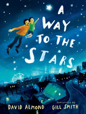 A Way To The Stars | David Almond; Gill Smith | Nieuw, Ophalen of Verzenden, Nieuw, David Almond; Gill Smith