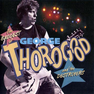 cd - George Thorogood &amp; The Destroyers - The Baddest..., Verzenden, Zo goed als nieuw