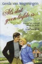 Als dat geen liefde is 9789020527186 Gerda van Wageningen, Boeken, Verzenden, Gelezen, Gerda van Wageningen