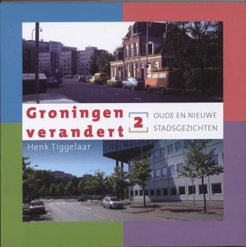 Groningen verandert 2: Oude en nieuwe stadsgezichten, Verzenden, Zo goed als nieuw, Henk Tiggelaar
