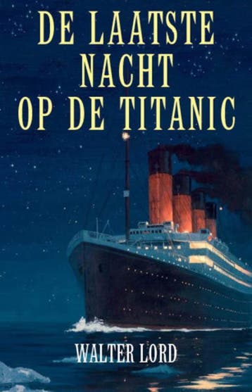 De laatste nacht op de Titanic - Walter Lord 9789021549903, Boeken, Geschiedenis | Wereld, Verzenden, Zo goed als nieuw, Walter Lord