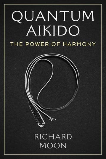 9781644119778 Quantum Aikido Richard Moon, Verzenden, Nieuw, Richard Moon