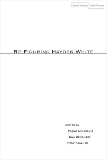 Re-Figuring Hayden White | 9780804762755 | Frank Ankersmit ;, Ophalen of Verzenden, Zo goed als nieuw, Frank Ankersmit ; Ewa Domanska ; Hans Kellner
