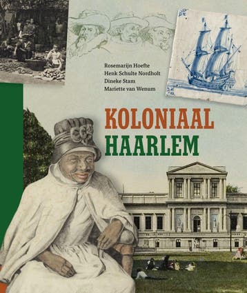 Koloniaal Haarlem | Nieuw, Boeken, Ophalen of Verzenden, Nieuw, Rosemarijn Hoefte; Henk Schulte Nordholt; Dineke Stam; Mariette Wenum