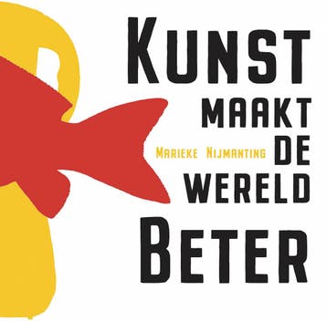 Kunst Maakt De Wereld Beter | Marieke Nijmanting | Nieuw, Boeken, Ophalen of Verzenden, Nieuw, Marieke Nijmanting