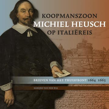 Koopmanszoon Michiel Heusch op Italiëreis 9789087047757, Verzenden, Zo goed als nieuw, Marijke van der Wal
