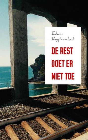 De rest doet er niet toe - Edwin Regterschot 9789402164497, Verzenden, Gelezen, Edwin Regterschot