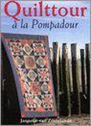 Quilttour a la Pompadour - J. van Zoutelande 9789056900960, Boeken, Verzenden, Zo goed als nieuw, J. van Zoutelande