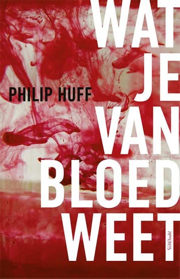 Wat je van bloed weet 9789044655193 Philip Huff, Verzenden, Gelezen, Philip Huff