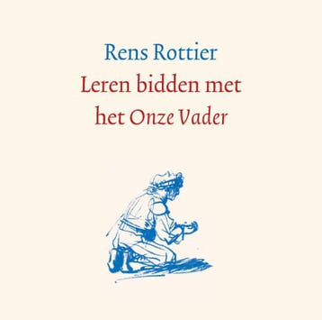 Leren bidden met het Onze Vader - Rens Rottier 9789088971686, Verzenden, Gelezen, Rens Rottier
