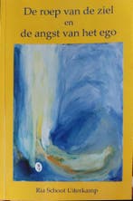 De roep van de ziel en de angst van het ego 9789090216713, Verzenden, Zo goed als nieuw, Ria Schoot Uiterkamp