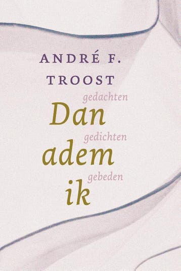 Dan adem ik - André F. Troost 9789033802720, Boeken, Verzenden, Zo goed als nieuw, André F. Troost
