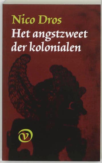 Het angstzweet der kolonialen - Nico Dros 9789028240100, Verzenden, Zo goed als nieuw, Nico Dros
