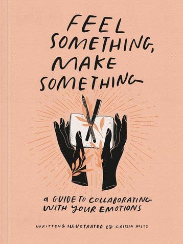 Feel Something, Make Something - Caitlin Metz 9780593234945, Verzenden, Zo goed als nieuw, Caitlin Metz
