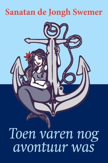 Toen varen nog avontuur was - Sanatan de Jongh Swemer, Verzenden, Gelezen, Sanatan de Jongh Swemer