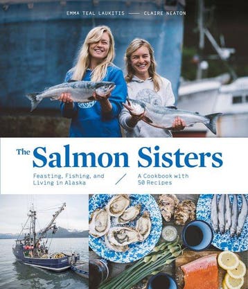 The Salmon Sisters: Feasting, Fishing, and Living in Alaska:, Verzenden, Zo goed als nieuw, Emma Teal Laukitis