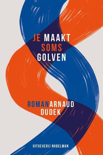 Je maakt soms golven - Arnaud Dudek 9789491737749, Verzenden, Zo goed als nieuw, Arnaud Dudek
