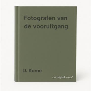 Fotografen van de vooruitgang - D. Kome 9789462262676, Verzenden, Gelezen, D. Kome
