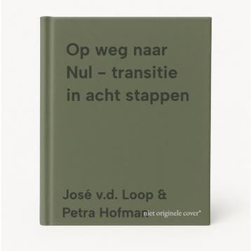 Op weg naar Nul - transitie in acht stappen 9789082537208, Verzenden, Zo goed als nieuw, José v.d. Loop & Petra Hofman