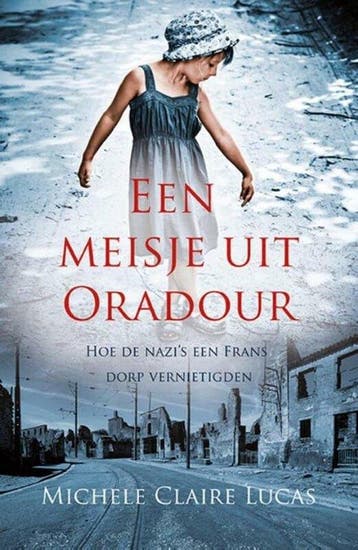 Een meisje uit Oradour - Michele Claire Lucas 9789020609325, Verzenden, Zo goed als nieuw, Michele Claire Lucas