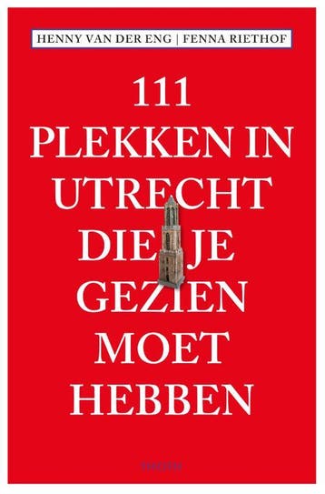111 Plekken In Utrecht Die Je Gezien Moet Hebben | Nieuw, Ophalen of Verzenden, Nieuw, Fenna Riethof; Henny Eng